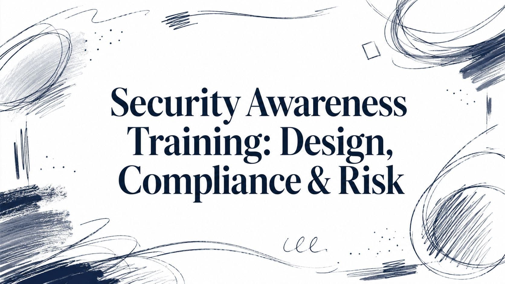 Security Awareness Training: Design, Compliance & Risk