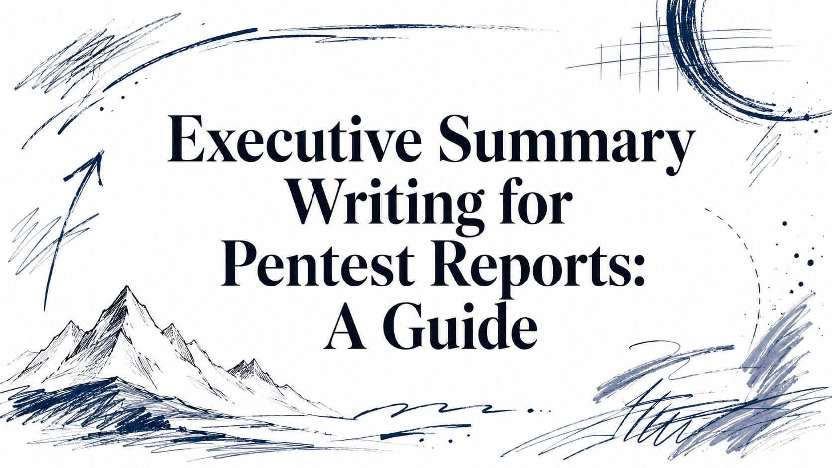 Executive Summary Writing for Pentest Reports: A Guide