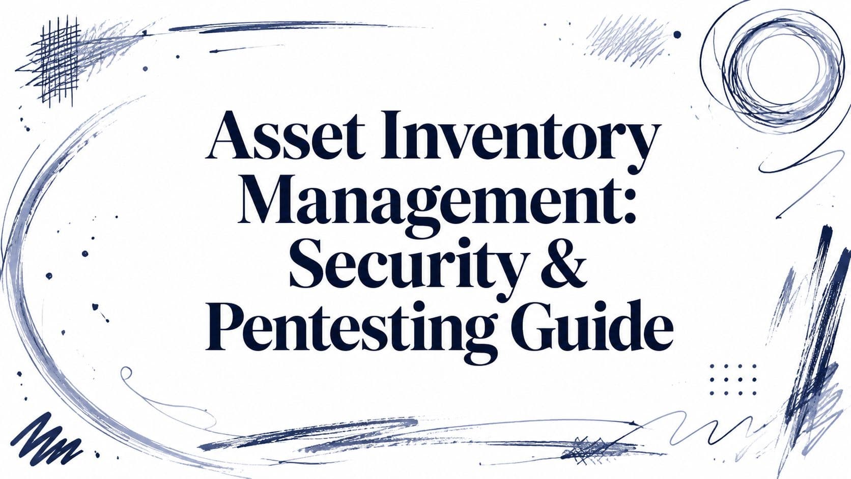 Asset Inventory Management: Security & Pentesting Guide