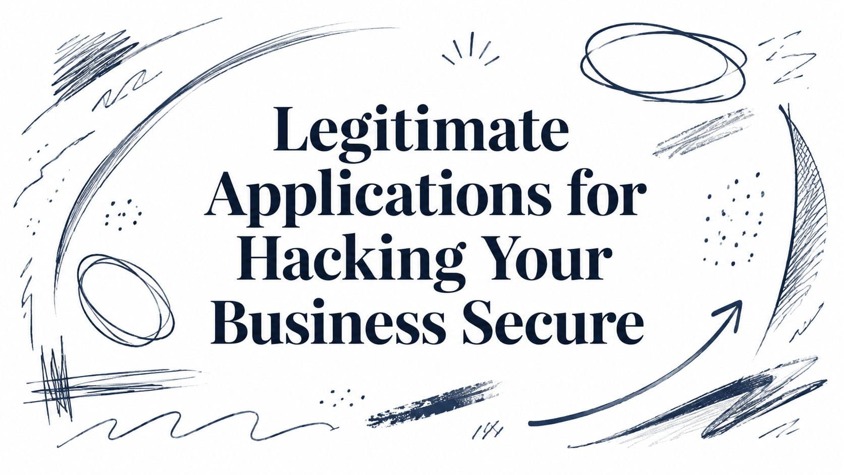 Legitimate Applications for Hacking Your Business Secure