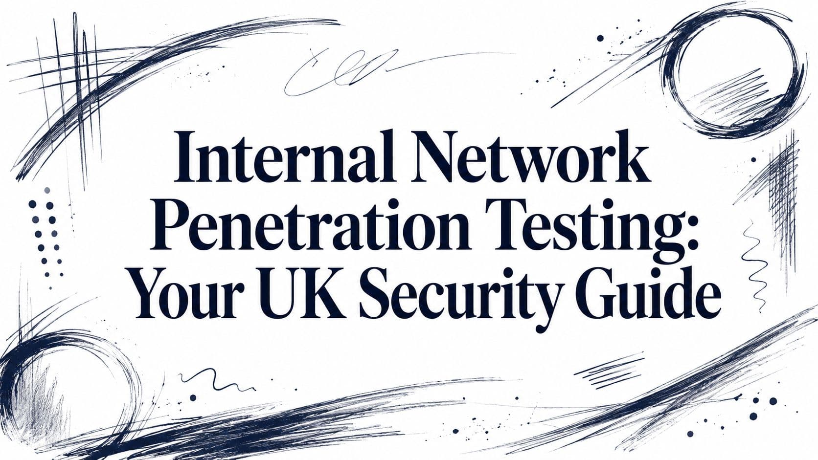 Internal Network Penetration Testing: Your UK Security Guide