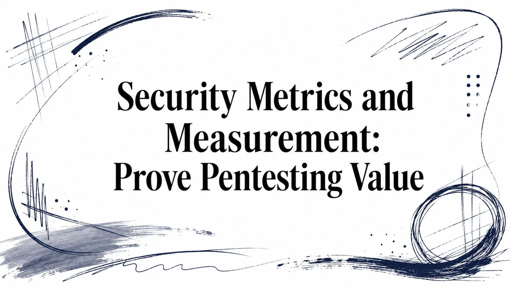 Security Metrics and Measurement: Prove Pentesting Value